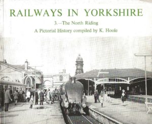 Railways in Yorkshire 1- The West Riding - A Pictorial Survey Compiled By K. Hoole
