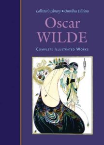 Oscar Wilde: Complete Illustrated Works (Collector's Library Omnibus Editions) Hardcover