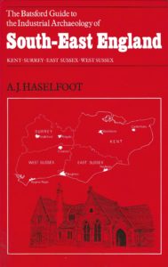 The Batsford Guide to the Industrial Archaeology of South-East England (Paperback)
