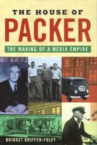 The House of Packer -The Making of a Media Empire (Hardcover)