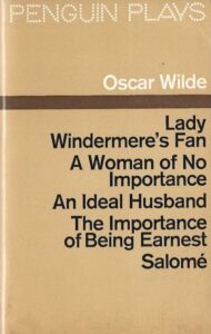 Lady Windermere's Fan | A Woman of No Importance | An Ideal Husband | The Importance of Being Earnest | Salome