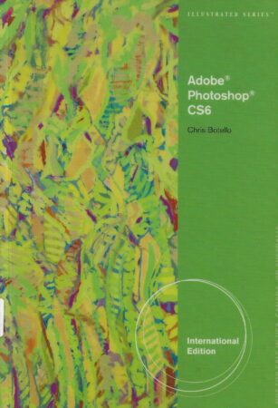 Adobe Photoshop CS6: Illustrated International Edition – Chris Botello-Front Cover
